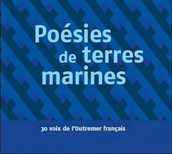 Poésies de terres marines - 30 voix de l'outremer fançais