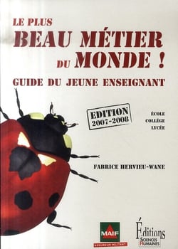 Le plus beau métier du monde ! guide du jeune enseignant (édition  2007-2008)