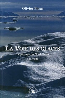 La voie des glaces - le passage du nord-ouest à la voile