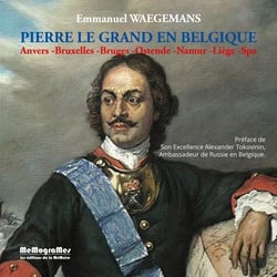 Pierre le grand en belgique - anvers, bruxelles, bruges, ostende, namur, liège, spa