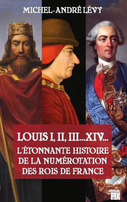 L'etonnante histoire de la numerotation des rois de france