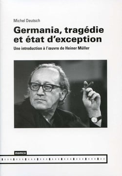 Germania, tragedie et etat d'exception - une introduction a l'oeuvre de heiner muller
