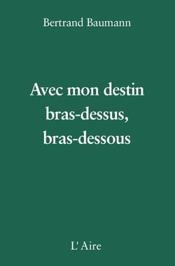 Avec mon destin, bras-dessus, bras-dessous