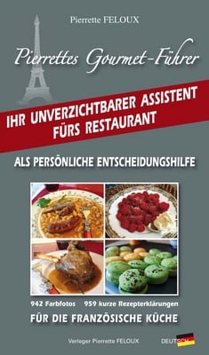 Pierrettes gourmet-führer - ihr unverzitchtbarer assistent fürs restaurant - als persönliche entscheidungshilfe für die französische küche