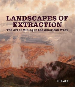 Landscapes of extraction : the art of mining in the american West