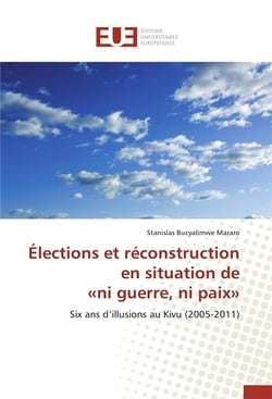 Elections et reconstruction en situation de  ni guerre, ni paix  - six ans d'illusions au kivu (2005