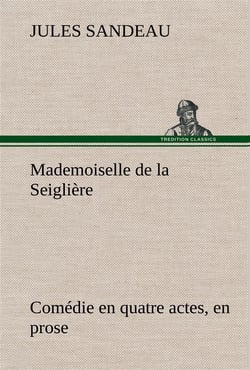 Mademoiselle de la seigliere comedie en quatre actes, en prose