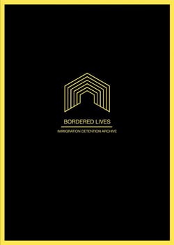 Bordered lives - immigration detention archive