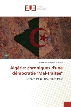 Algérie: chroniques d'une démocratie "Mal-traitée" : Octobre 1988 - Décembre 1992