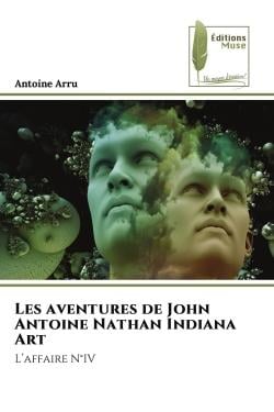 Les aventures de John Antoine Nathan Indiana Art : L'affaire N°IV
