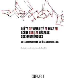Quête de visibilité et mise en scène sur les réseaux socionumériques : De la promotion de soi à la cyberviolence