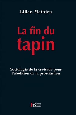 La fin du tapin - sociologie de la croisade pour l'abolition de la prostitution