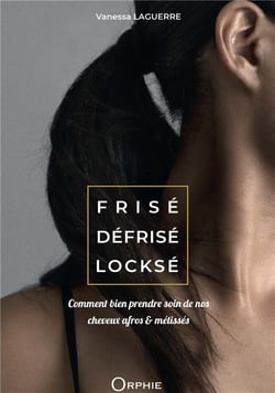 Frise défrisé locksé : comment bien prendre soin de nos cheveux afros et métissés