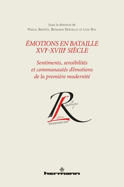 Émotions en bataille XVIe-XVIIIe siècle : Sentiments, sensibilités et communautés d'émotions de la première modernité