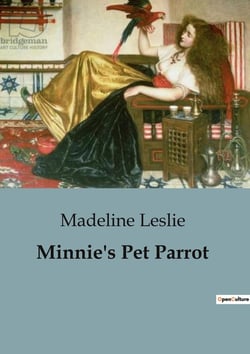 Minnie's Pet Parrot : The Adventures and Antics of a Mischievous Parrot