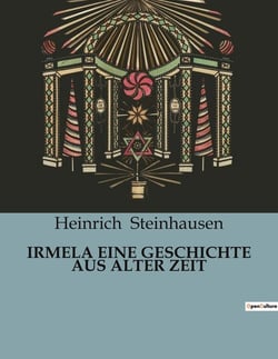 IRMELA EINE GESCHICHTE AUS ALTER ZEIT : Eine Erzählung aus der mittelalterlichen Klosterwelt