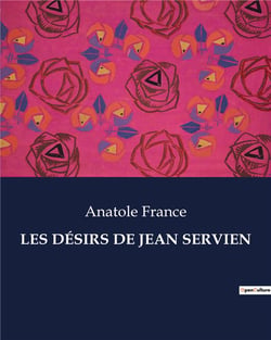 LES DÉSIRS DE JEAN SERVIEN : Les aspirations et tourments d'un jeune homme en quête de sens