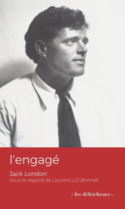 L'engagé : Jack London sous le regard de Laurent LD Bonnet