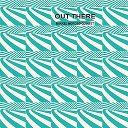 Out there / Mikkel Nordsø Quintet