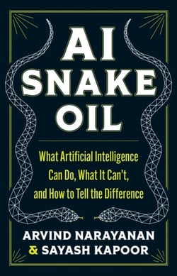 Ai snake oil - what artificial intelligence can do, what it cant, how to tell