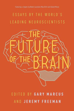The future of the brain : Essays by the world's leading neuroscientists