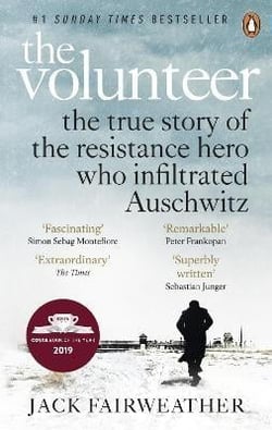 THE VOLUNTEER - THE TRUE STORY OF THE RESISTANCE HERO WHO INFILTRATED AUSCHWITZ