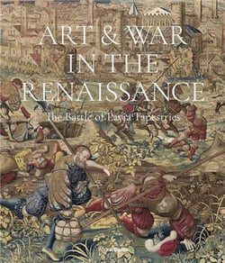 Art & war in the Renaissance : The battle of pavia tapestries