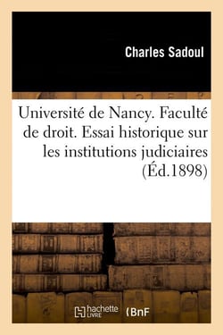 Universite de nancy. faculte de droit. essai historique sur les institutions judiciaires (ed.1898)