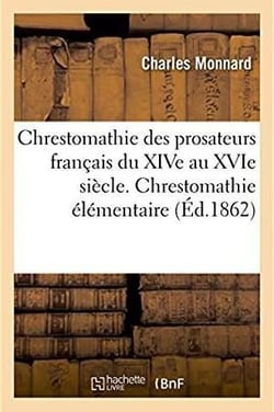 Chrestomathie des prosateurs francais du xive au xvie siecle avec une grammaire et un lexique - une