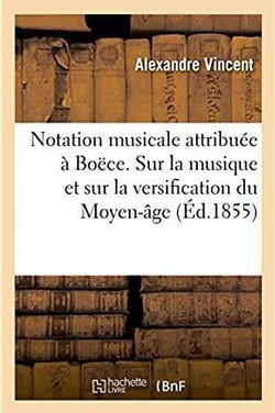 De la notation musicale attribuee a boece - nouvelles considerations sur la musique et sur la versif