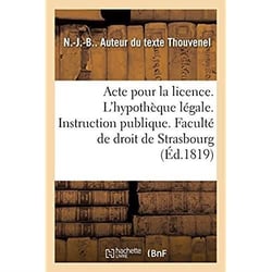 Acte pour la licence. Sur l'hypothèque légale. Instruction publique. Faculté de droit de Strasbourg