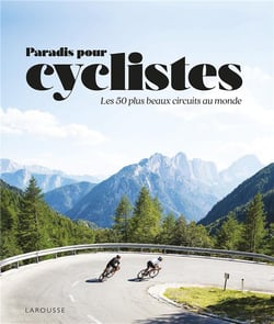Paradis pour cyclistes - les 50 plus beaux circuits au monde
