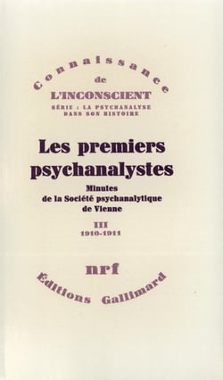 Les premiers psychanalystes : Minutes de la Société psychanalytique de Vienne-1910-1911