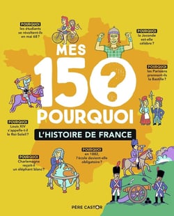Mes 150 pourquoi : l'histoire de france