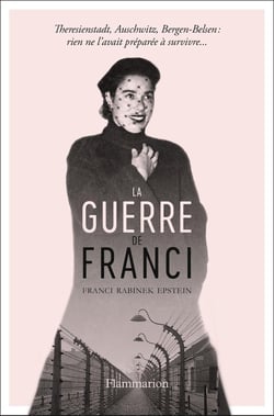 La guerre de Franci - Theresienstadt , Auschwitz, Bergen-Belsen: rien ne l'avait préparée à survivre...
