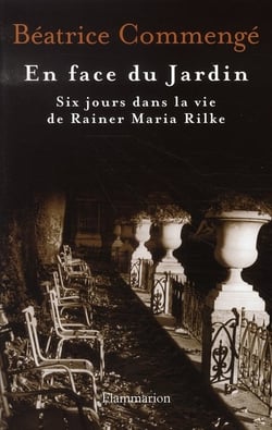 En face du jardin - six jours dans la vie de rainer maria rilke