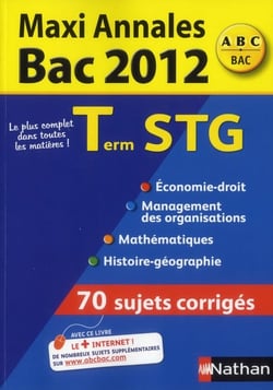 Maxi annales abc du bac - terminale stg - sujets corrigés (édition 2012)