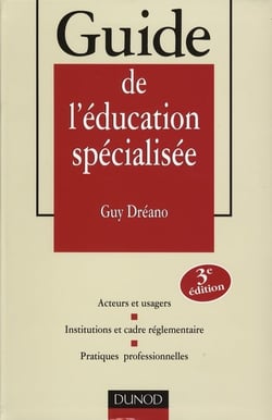 Guide de l'education specialisee - acteurs et usagers - institutions et cadre reglementaire