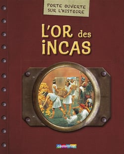 Porte ouverte sur l'histoire t.1 - l'or des Incas
