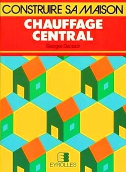 Chauffage central : Choisir, installer, économiser