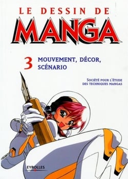 Le dessin de manga Tome 3 - mouvement, décor, scénario