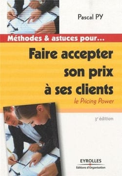 Faire accepter son prix à ses clients - le pricing power (3e édition)