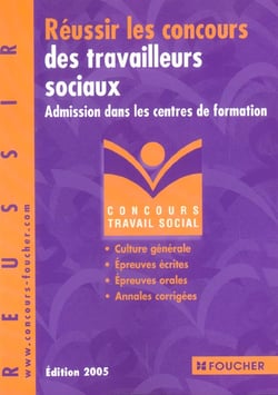 Reussir les concours des travailleurs sociaux - admission dans les centres de formation (edition 2005)