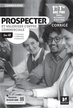 Connexions : Bloc 4B : Prospecter et valoriser l'offre commerciale - 1re, terminale bac pro - Corrigé