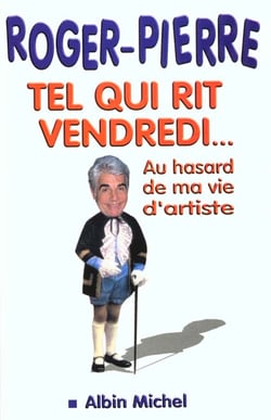 Tel qui rit vendredi ou au hasard de ma vie d'artiste