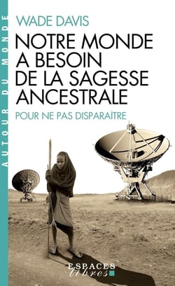 Notre monde a besoin de la sagesse ancestrale pour ne pas disparaître
