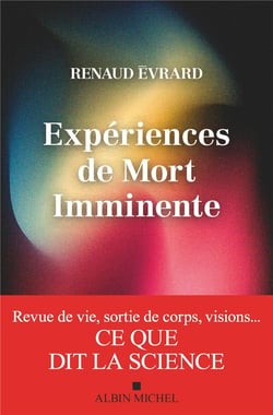 Expériences de mort imminente : Revue de vie, sortie de corps, visions... ce que dit la science