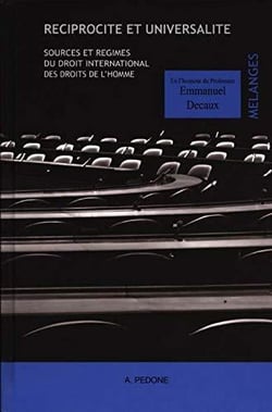 Réciprocité et universalité : sources et régimes du droit international des droits de l'homme : mélanges en l'honneur du professeur Emmanuel Decaux