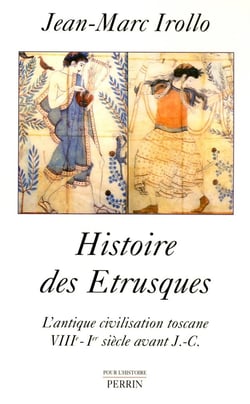 Histoire des Étrusques l'antique civilisation toscane, VIIIe-Ier siècle av. J.C.