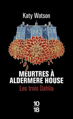 Les trois Dahlia Tome 1 : Meurtres à Aldermere House